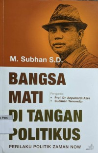 Image of Bangsa mati ditangan politikus
 : perilaku politik zaman now