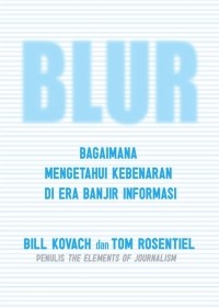 Image of Blur : bagaimana mengetahui kebenaran di era banjir informasi