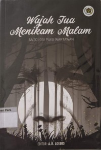 Image of Wajah Tua Menikam Malam : Antalogi Puisi Wartawan